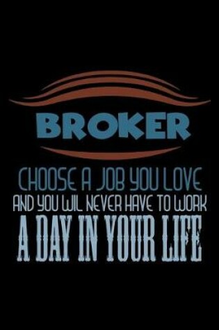 Cover of Broker. Choose a job you love and you will never have to work a day in your life