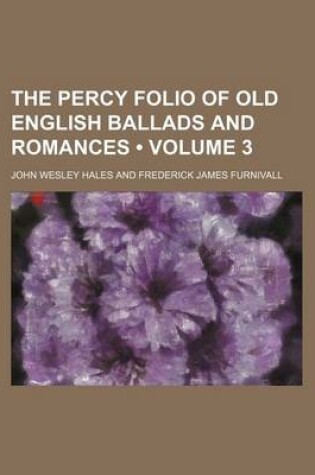 Cover of The Percy Folio of Old English Ballads and Romances (Volume 3)