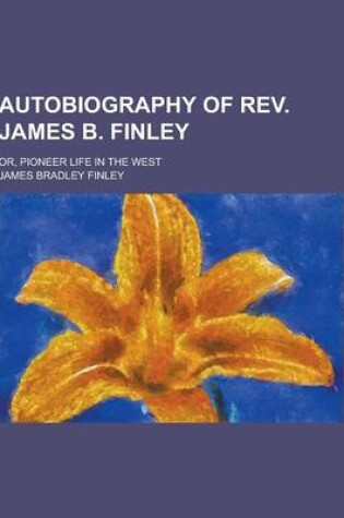 Cover of Autobiography of REV. James B. Finley; Or, Pioneer Life in the West