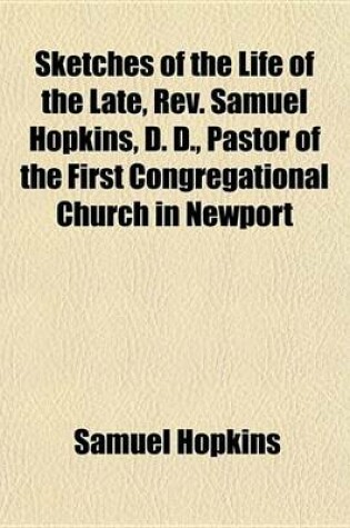 Cover of Sketches of the Life of the Late, REV. Samuel Hopkins, D. D., Pastor of the First Congregational Church in Newport