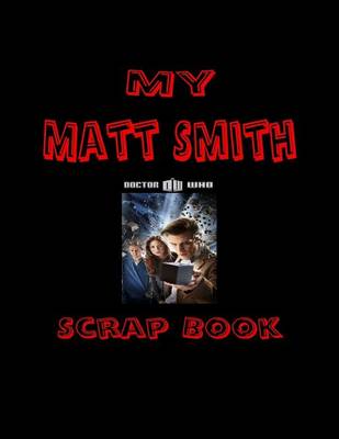 Book cover for My Matt Smith Scrap Book
