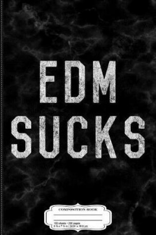 Cover of Vintage Edm Electronic Dance Music Sucks Composition Notebook