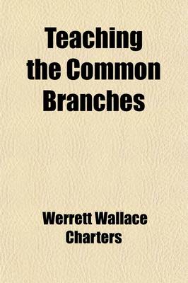 Book cover for Teaching the Common Branches; A Textbook for Teachers of Rural and Graded Schools