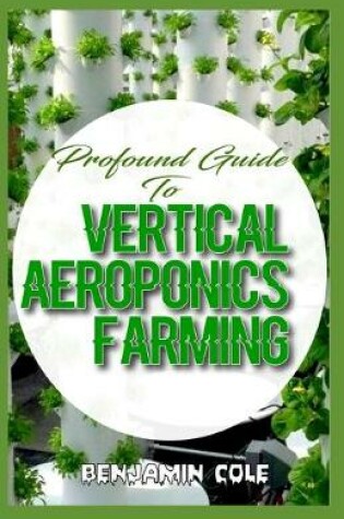 Cover of Profound Guide To Vertical Aeroponics Farming