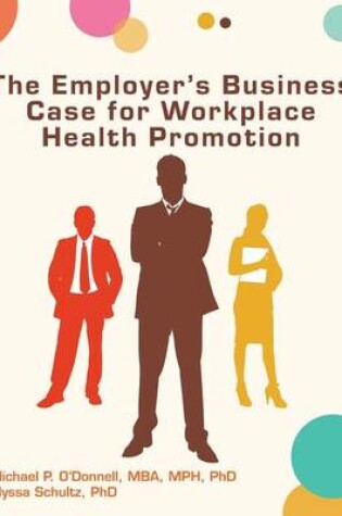 Cover of The Employer's Business Case for Workplace Health Promotion