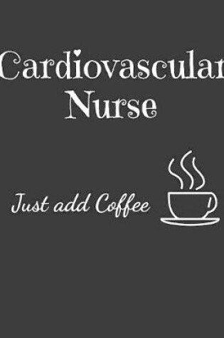 Cover of Cardiovascular Nurse Just Add Coffee