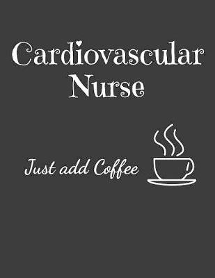 Book cover for Cardiovascular Nurse Just Add Coffee