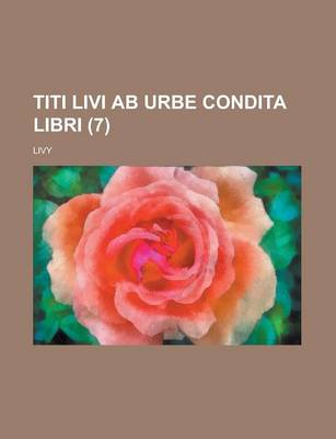 Book cover for Titi Livi AB Urbe Condita Libri (7)