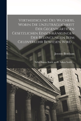 Book cover for Vertheidigung Des Wuchers, Worin Die Unzuträglichkeit Der Gegenwärtigen Gesetzlichen Einschränkungen Der Bedingungen Beim Geldverkehr Bewiesen Wird ...