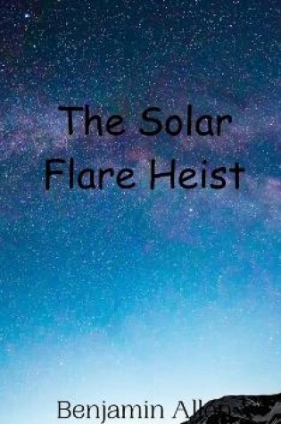 Cover of The Solar Flare Heist