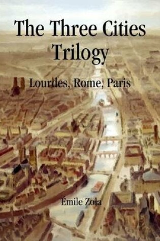 Cover of The Three Cities Trilogy: Lourdes, Rome, Paris