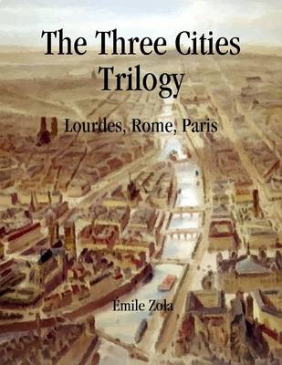 Book cover for The Three Cities Trilogy: Lourdes, Rome, Paris
