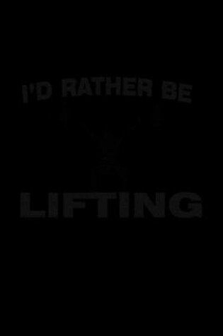 Cover of I'd Rather Be Lifting
