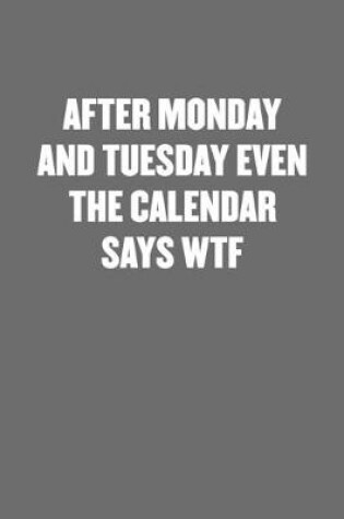 Cover of After Monday and Tuesday Even the Calendar Says Wtf