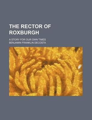 Book cover for The Rector of Roxburgh; A Story for Our Own Times