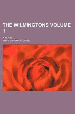 Cover of The Wilmingtons Volume 1; A Novel