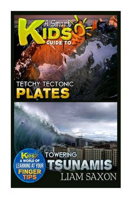 Book cover for A Smart Kids Guide to Tetchy Tectonic Plates and Towering Tsunamis