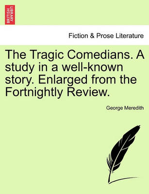 Book cover for The Tragic Comedians. a Study in a Well-Known Story. Enlarged from the Fortnightly Review.