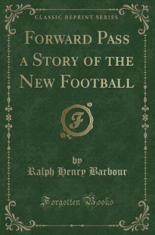 Cover of Forward Pass a Story of the New Football (Classic Reprint)