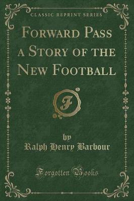 Book cover for Forward Pass a Story of the New Football (Classic Reprint)