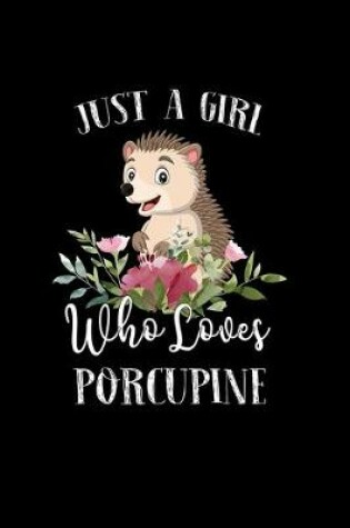 Cover of Just a Girl Who Loves Porcupine