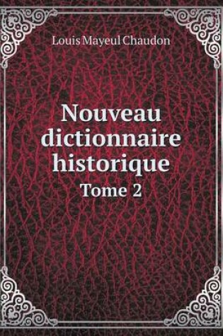 Cover of Nouveau dictionnaire historique Tome 2