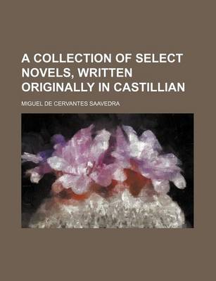 Book cover for A Collection of Select Novels, Written Originally in Castillian