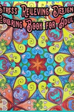 Cover of Stress Relieving Designs Coloring Book for Adult