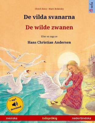 Cover of De vilda svanarna - De wilde zwanen. Tvasprakig barnbok efter en saga av Hans Christian Andersen (svenska - nederlandska)