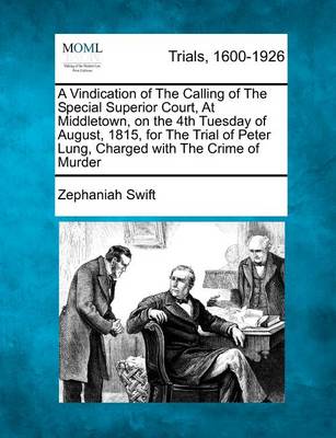 Book cover for A Vindication of the Calling of the Special Superior Court, at Middletown, on the 4th Tuesday of August, 1815, for the Trial of Peter Lung, Charged with the Crime of Murder