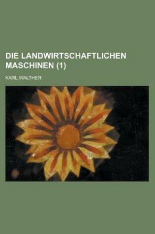 Cover of Die Landwirtschaftlichen Maschinen (1 )