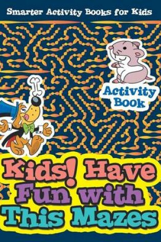 Cover of Kids! Have Fun with This Mazes Activity Book