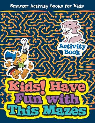 Book cover for Kids! Have Fun with This Mazes Activity Book