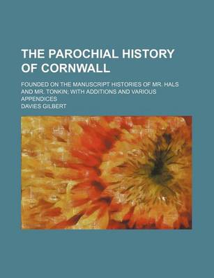 Book cover for The Parochial History of Cornwall (Volume 1); Founded on the Manuscript Histories of Mr. Hals and Mr. Tonkin with Additions and Various Appendices