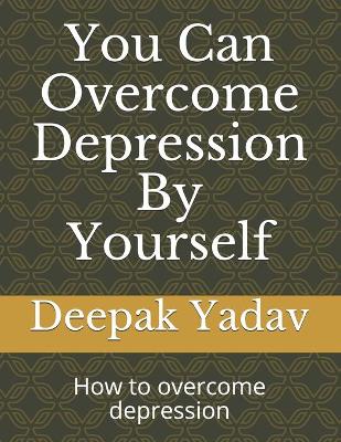 Book cover for you can overcome depression by yourself