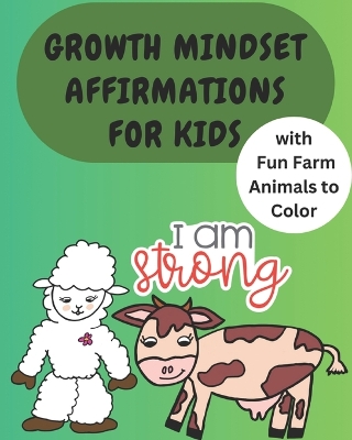 Cover of Growth Mindset Affirmations for Kids with Fun Farm Animals to Color