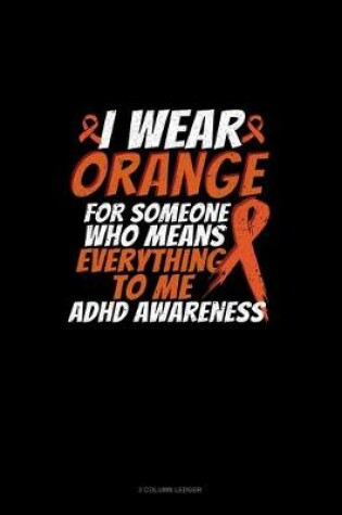 Cover of I Wear Orange For Someone Who Means Everything To Me Adhd Awareness