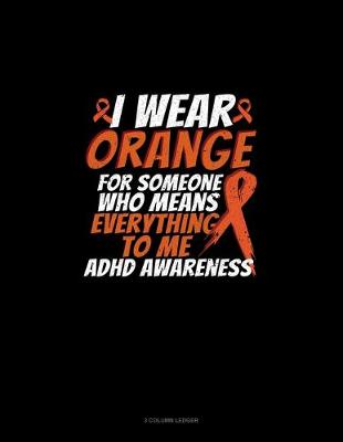 Cover of I Wear Orange For Someone Who Means Everything To Me Adhd Awareness