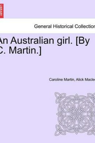 Cover of An Australian Girl. [By C. Martin.] Vol. Oo