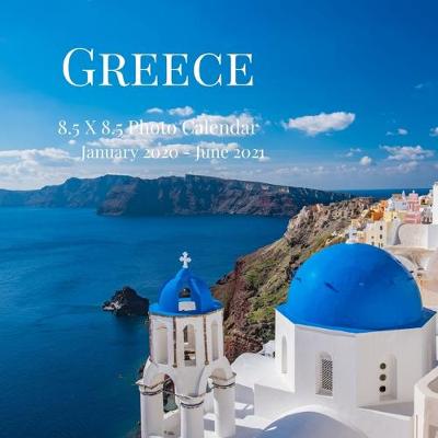 Cover of Greece 8.5 X 8.5 Photo Calendar January 2020 - June 2021