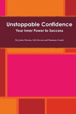 Cover of Unstoppable Confidence: Your Inner Power to Success