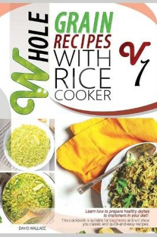 Cover of Whole Grain Recipes with Rice Cooker Vol.1