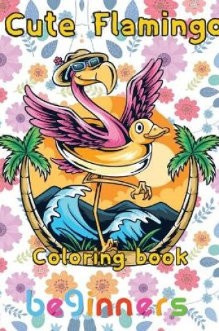 Cover of Cute Flamingo Coloring book beginners