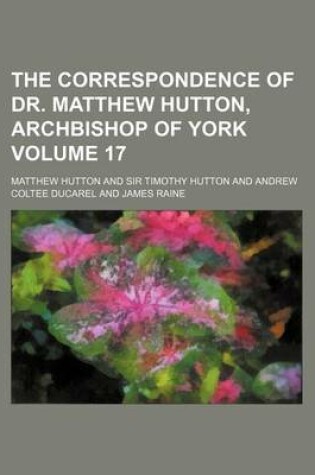 Cover of The Correspondence of Dr. Matthew Hutton, Archbishop of York Volume 17