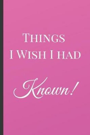 Cover of Things I Wish I had Known