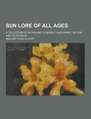 Book cover for Sun Lore of All Ages; A Collection of Myths and Legends Concerning the Sun and Its Worship