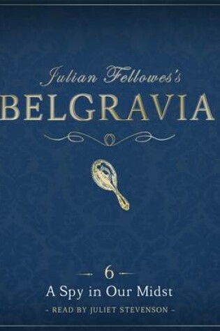 Cover of Julian Fellowes's Belgravia Episode 6: A Spy in Our Midst