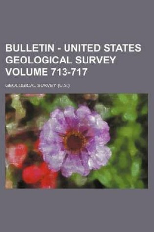 Cover of Bulletin - United States Geological Survey Volume 713-717