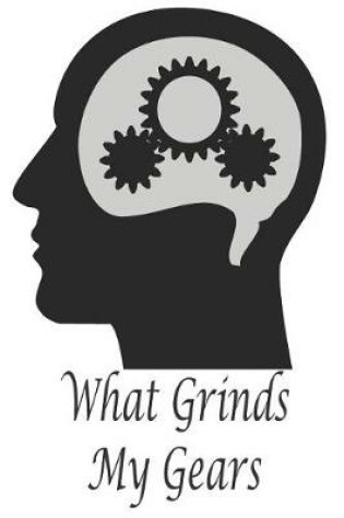 Cover of What Grinds My Gears