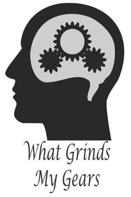 Book cover for What Grinds My Gears